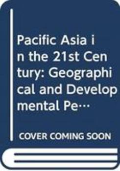 Hardcover Pacific Asia in the 21st Century: Geographical and Developmental Perspectives Book