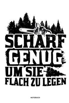 Paperback Scharf genug um sie flach zu Legen - Notizbuch: F?r Holzf?ller, Holzliebhaber - Notizbuch Tagebuch ... - Holzf?ller, Waldarbeiter & F?rster Geschenk H [German] Book