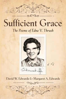 Sufficient Grace: The Poems of Edna V. Thrush