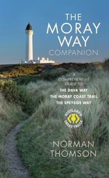 Paperback The Moray Way Companion: A Comprehensive Guide to The Dava Way, The Moray Coast Trail and the Speyside Way Book