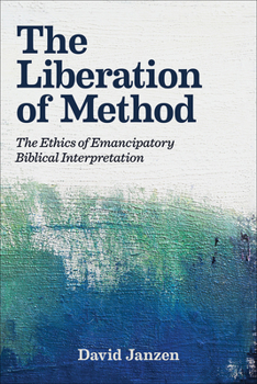 Hardcover The Liberation of Method: The Ethics of Emancipatory Biblical Interpretation Book