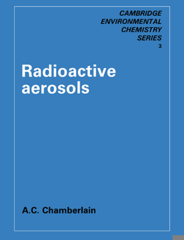 Radioactive Aerosols (Cambridge Series in Chemical Engineering) - Book  of the Cambridge Series in Chemical Engineering