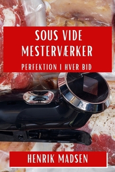 Paperback Sous Vide Mesterværker: Perfektion i Hver Bid [Danish] Book