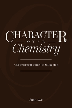 Paperback Character Over Chemistry: A Discernment Guide for Young Men Book
