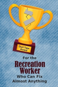 For the Recreation Worker Who Can Fix Almost Anything | Duct Tape Award: Employee Appreciation Journal and Gift Idea