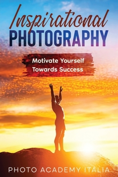 Paperback Inspirational Photography: Motivate Yourself Towards Success Book