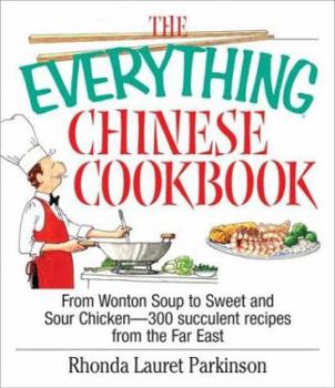 Paperback The Everything Chinese Cookbook: From Wonton Soup to Sweet and Sour Chicken-300 Succelent Recipes from the Far East Book