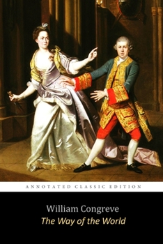 Paperback The Way of the World by William Congreve "The Annotated Classic Edition" (A Restoration Comedy For All Ages) Book