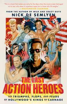 Paperback The Last Action Heroes: The Triumphs, Flops, and Feuds of Hollywood's Kings of Carnage Book