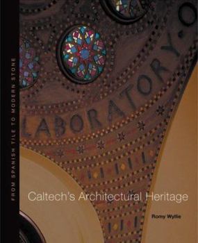 Hardcover Caltech's Architectural Heritage, From Spanish Tile to Modern Stone Book