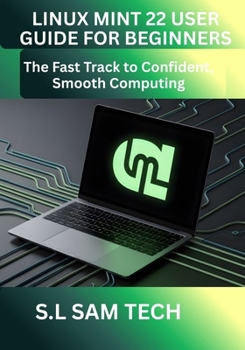 Paperback Linux Mint 22 User Guide for Beginners: The Fast Track to Confident, Smooth Computing Book