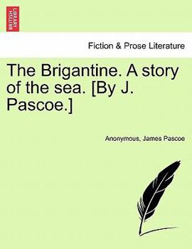 Paperback The Brigantine. a Story of the Sea. [By J. Pascoe.] Vol. I. Book
