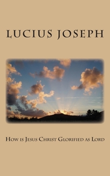 Paperback How is Jesus Christ Glorified as Lord Book