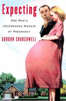 Hardcover Expecting: One Man's Uncensored Memoir of Pregnancy Book
