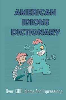 Paperback American Idioms Dictionary: Over 1300 Idioms And Expressions Book