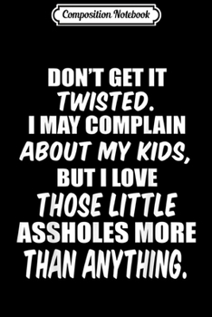 Paperback Composition Notebook: Don't Get It Twisted I May Complain About My Kids Awesome Journal/Notebook Blank Lined Ruled 6x9 100 Pages Book