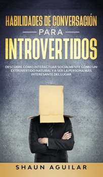 Hardcover Habilidades de Conversaci?n para Introvertidos: Descubre c?mo interactuar socialmente c?mo un extrovertido natural y a ser la persona m?s interesante [Spanish] Book