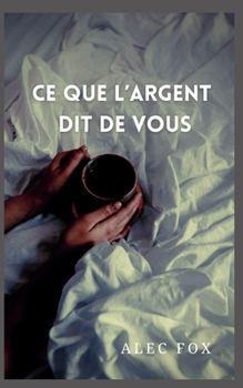 Ce Que l'Argent Dit de Vous