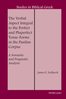 Hardcover The Verbal Aspect Integral to the Perfect and Pluperfect Tense-Forms in the Pauline Corpus: A Semantic and Pragmatic Analysis Book