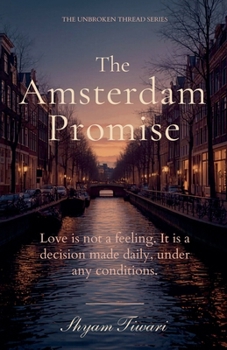 The Amsterdam Promise: Love is not a feeling. It is a decision made daily, under any conditions. (The Unbroken Thread)