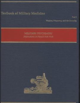 Hardcover Part 1, Warfare, Weaponry, and the Casualty: Military Psychiatry, Preparing in Peace for War Book