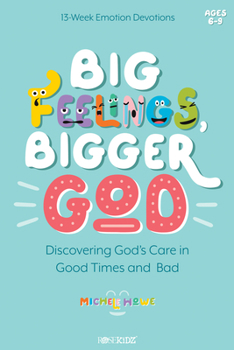 Paperback Big Feelings, Bigger God: Discovering God's Care in Good Times and Bad Book
