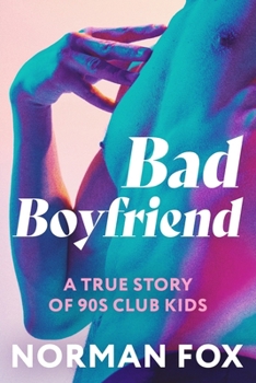 Paperback Bad Boyfriend: A true story of 90s club kids Book