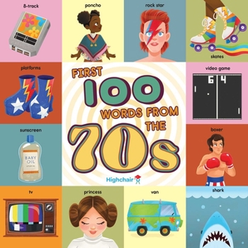 Board book First 100 Words from the 70s (Highchair U): (Pop Culture Books for Kids, History Board Books for Kids, Educational Board Books) Book