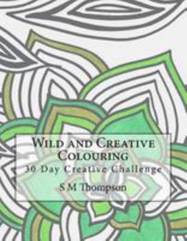 Paperback Wild and Creative Colouring: 30 Day Creative Challenge Book