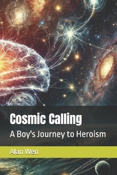 Cosmic Calling: A Boy's Journey to Heroism (Cosmic Awakening)