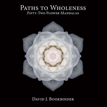 Paperback Paths to Wholeness: Fifty-Two Flower Mandalas Volume 1 Book