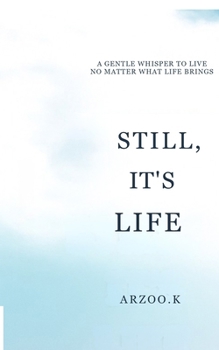 Paperback Still, It's Life: A Gentle Whisper to Live No Matter What Life Brings Book