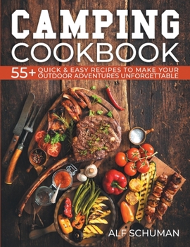 Paperback Camping Cookbook: 55+ Quick & Easy Recipes to Make Your Outdoor Adventures Unforgettable Book
