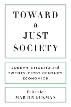 Hardcover Toward a Just Society: Joseph Stiglitz and Twenty-First Century Economics Book