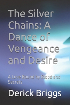 Paperback The Silver Chains: A Dance of Vengeance and Desire: A Love Bound by Blood and Secrets Book