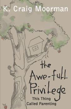 Paperback The Awe-Full Privilege: This Thing Called Parenting Book