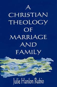 Paperback A Christian Theology of Marriage and Family Book