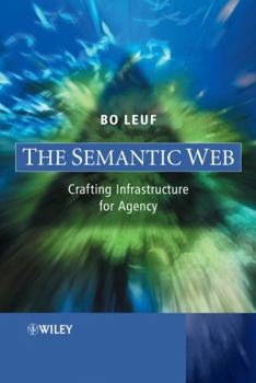 Hardcover The Semantic Web: Crafting Infrastructure for Agency Book
