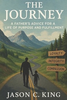 Paperback The Journey: A Father's Advice for a Life of Purpose and Fulfillment Book