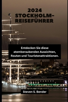 2024 STOCKHOLM-REISEFÜHRER: Entdecken Sie diese atemberaubenden Aussichten, Routen und Touristenattraktionen. (German Edition)