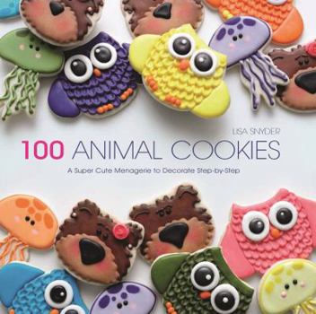 Paperback 100 Animal Cookies: A Super Cute Menagerie to Decorate Step-By-Step Book