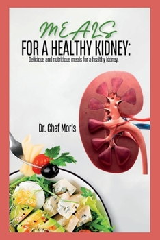 Paperback Meals for a Healthy Kidney: Delicious and Nutritious Meals for a Healthy Kidney Book