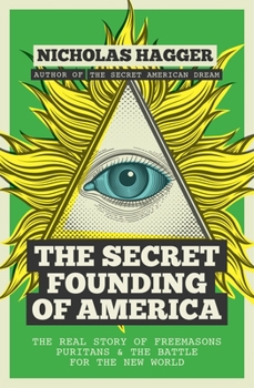 Paperback The Secret Founding of America: The Real Story of Freemasons, Puritans, and the Battle for the New World Book