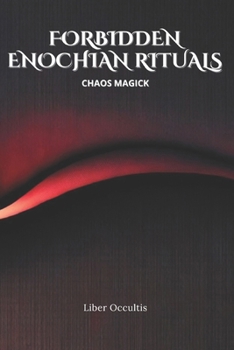 Paperback Enochian Forbidden Rituals: Chaos Magick: 104 Full Enochian Rituals Book