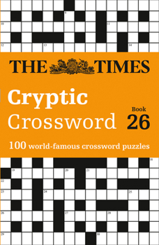 Paperback The Times Crosswords - The Times Cryptic Crossword Book 26: 100 World-Famous Crossword Puzzles Book