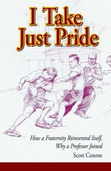 Paperback I Take Just Pride: How a Fraternity Reinvented Itself, Why a Professor Joined Book