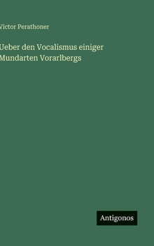 Hardcover Ueber den Vocalismus einiger Mundarten Vorarlbergs [German] Book