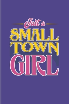 Paperback Just A Small Town Girl: Babysitter Organizer Journal For Countryside, Urban Farming & Country Live - 6x9 - 101 pages Book