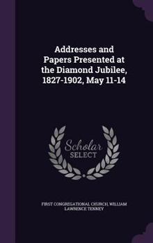 Hardcover Addresses and Papers Presented at the Diamond Jubilee, 1827-1902, May 11-14 Book