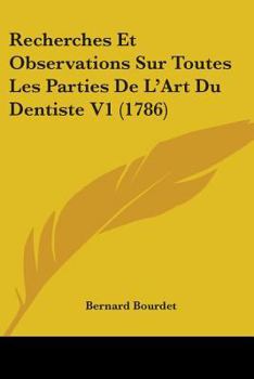 Paperback Recherches Et Observations Sur Toutes Les Parties De L'Art Du Dentiste V1 (1786) Book